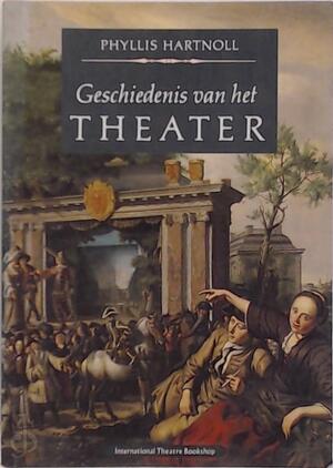 Geschiedenis van het theater - Phyllis Hartnoll, Rob Klinkenberg, Sjaak Overbeeke Geschiedenis van het theater - Phyllis Hartnoll, Rob Klinkenberg, Sjaak Overbeeke