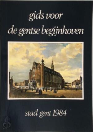 Gids voor de Gentse begijnhoven - Jeannine Baldewijns, Gand, Marie Christine Laleman Gids voor de Gentse begijnhoven - Jeannine Baldewijns, Gand, Marie Christine Laleman