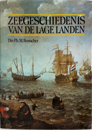 Zeegeschiedenis van de Lage Landen - Ph. M. Bosscher Zeegeschiedenis van de Lage Landen - Ph. M. Bosscher