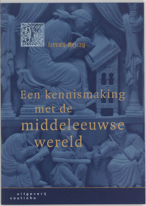 Een kennismaking met de middeleeuwse wereld - István Bejczy Een kennismaking met de middeleeuwse wereld - István Bejczy
