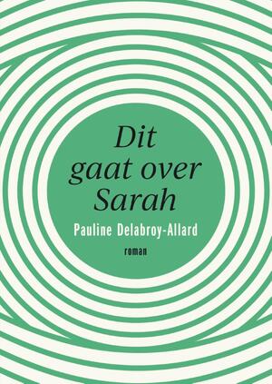 Dit gaat over Sarah - Pauline Delabroy-Allard Dit gaat over Sarah - Pauline Delabroy-Allard