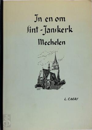 In en om Sint-Janskerk Mechelen - L. Caers In en om Sint-Janskerk Mechelen - L. Caers