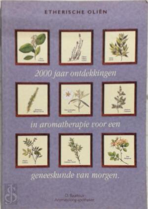 2000 jaar ontdekkingen in aromatherapie voor een geneeskunde van morgen - D. Baudoux 2000 jaar ontdekkingen in aromatherapie voor een geneeskunde van morgen - D. Baudoux