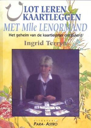 Vlot leren kaartleggen met Mlle Lenormand Het geheim van de kaartlegster ontsluierd - Ingrid Terryn Vlot leren kaartleggen met Mlle Lenormand Het geheim van de kaartlegster ontsluierd - Ingrid Terryn