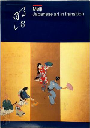 Meiji: ceramics, cloisonné, lacquer, prints, illustrated books, drawings and paintings from the Meiji period (1868-1912): Japanese art in transition - Frits Vos, Frits Scholten, Jan Dees, Robert Schaap Meiji: ceramics, cloisonné, lacquer, prints, illustrated books, drawings and paintings from the Meiji period (1868-1912): Japanese art in transition - Frits Vos, Frits Scholten, Jan Dees, Robert Schaap