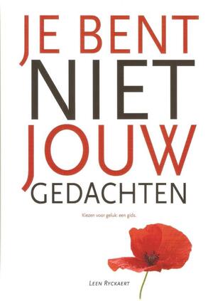 Je bent niet jouw gedachten - Leen Ryckaert Je bent niet jouw gedachten - Leen Ryckaert