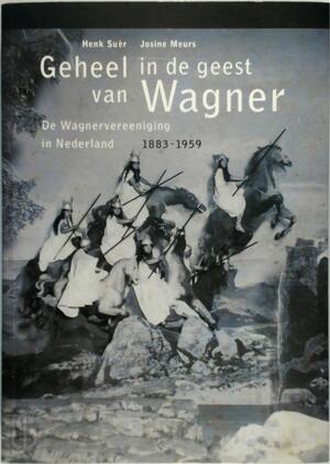 Geheel in de geest van Wagner - Henk Suèr, Josine Meurs Geheel in de geest van Wagner - Henk Suèr, Josine Meurs