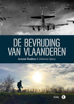 De bevrijding van Vlaanderen - Arnout Hauben, Johanna Spaey De bevrijding van Vlaanderen - Arnout Hauben, Johanna Spaey