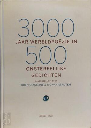 3000 jaar wereldpoëzie in 500 onsterfelijke gedichten - Koen Stassijns, Ivo van Strijtem