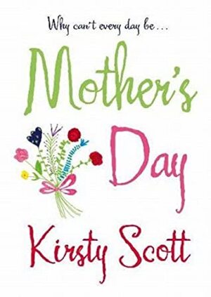 Mother's Day - Kirsty Scott Mother's Day - Kirsty Scott