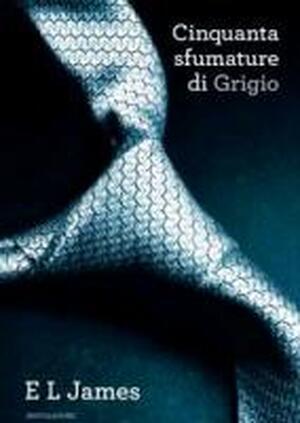 Cinquanta sfumature di Grigio - E. L. James Cinquanta sfumature di Grigio - E. L. James