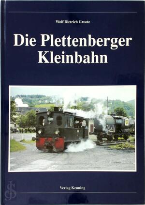 Die Plettenberger Kleinbahn - Wolf Dietrich Groote Die Plettenberger Kleinbahn - Wolf Dietrich Groote