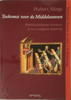 Toekomst voor de middeleeuwen - Hubert Slings, Huibrecht Gert Slings Toekomst voor de middeleeuwen - Hubert Slings, Huibrecht Gert Slings