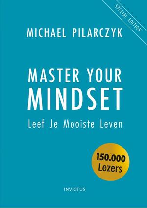 Master Your Mindset - Michael Pilarczyk Master Your Mindset - Michael Pilarczyk