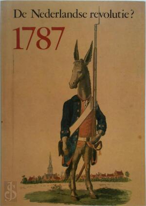 De Nederlandse revolutie? 1787 - Th.S.M. Van Der Zee, J.G.M.M. Rosendaal, P.G.B. Thissen