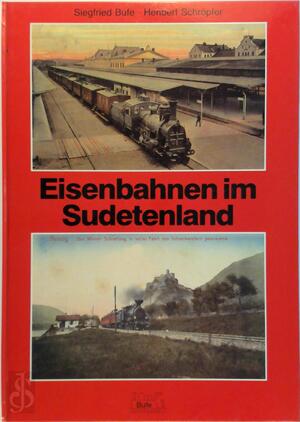 Eisenbahnen im Sudetenland - Siegfried Bufe, Heribert Schröpfer
