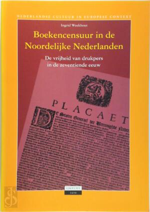 Boekencensuur in de Noordelijke Nederlanden - Ingrid Weekhout Boekencensuur in de Noordelijke Nederlanden - Ingrid Weekhout