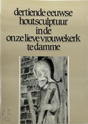 Dertiende eeuwse houtsculptuur in de Onze Lieve Vrouwekerk te Damme - Luc Devliegher, Robert Didier Dertiende eeuwse houtsculptuur in de Onze Lieve Vrouwekerk te Damme - Luc Devliegher, Robert Didier