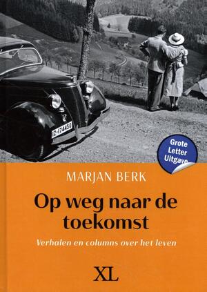 Op weg naar de toekomst - Marjan Berk Op weg naar de toekomst - Marjan Berk