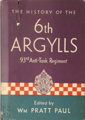 History of the Argyll and Sutherland Highlanders 6th Battalion - William Pratt Paul