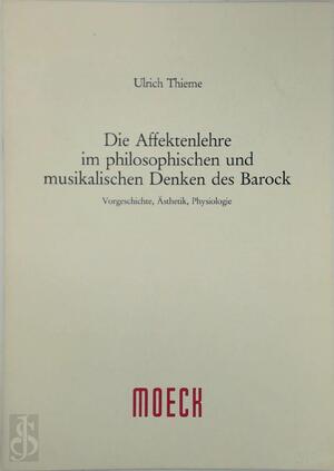 Die Affektenlehre im philosophischen und musikalischen Denken des Barock - Ulrich Thieme