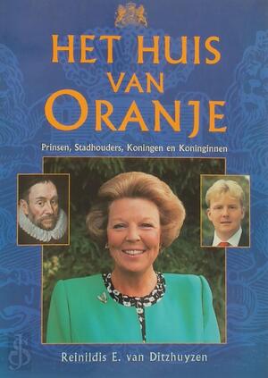 Het Huis van Oranje - Reinildis E. van Ditzhuyzen