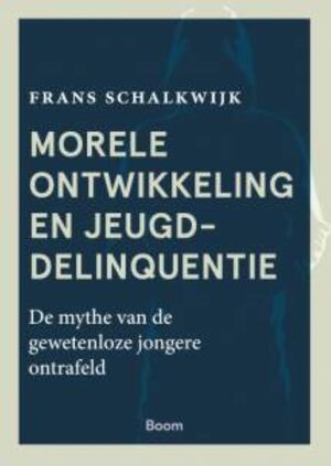 Morele ontwikkeling en jeugddelinquentie - Frans Schalkwijk Morele ontwikkeling en jeugddelinquentie - Frans Schalkwijk