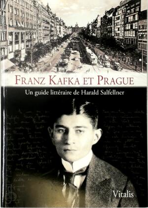 Franz Kafka et Prague - Harald Salfellner