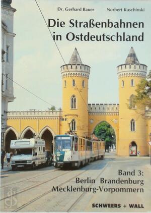 Die Strassenbahnen in Ostdeutschland - Band 3: Berlin, Brandenburg, Mecklenburg-Vorpommern - Gerhard Bauer, Norbert Kuschinski