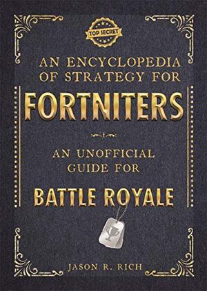 An Encyclopedia of Strategy for Fortniters - Jason Rich An Encyclopedia of Strategy for Fortniters - Jason Rich