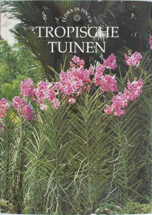 Tropische tuinen - Daan Smit, Nicky Den Hartogh, Boris van Dobbenburgh, Plant Pictures World Wide