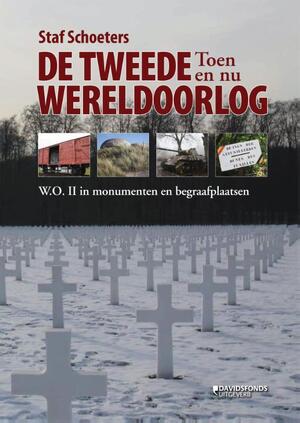 De Tweede Wereldoorlog toen en nu - Staf Schoeters De Tweede Wereldoorlog toen en nu - Staf Schoeters