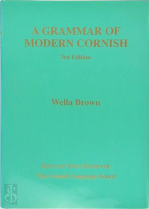 A Grammar of Modern Cornish - Wella Brown A Grammar of Modern Cornish - Wella Brown