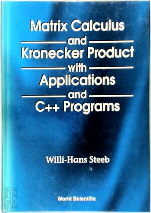 Matrix Calculus and Kronecker Product With Applications and C++ Programs - Willi-Hans Steeb, Tan Kiat Shi