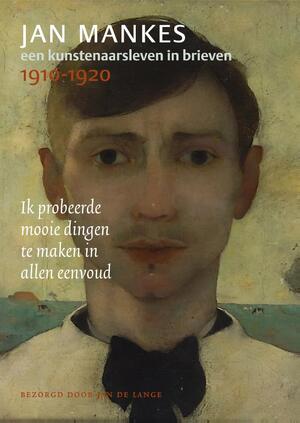 Jan Mankes, een kunstenaarsleven in brieven, 1910-1920 - Jan de Lange Jan Mankes, een kunstenaarsleven in brieven, 1910-1920 - Jan de Lange