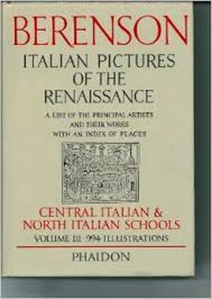  Italian Pictures of the Renaissance: Central Italian and North Italian Schools, Vol. 3 - Bernard Berenson
