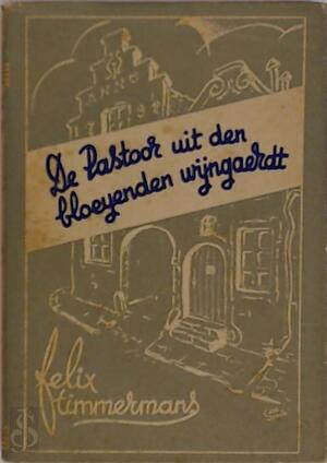 De pastoor uit den bloeyenden wijngaert - Felix Timmermans De pastoor uit den bloeyenden wijngaert - Felix Timmermans