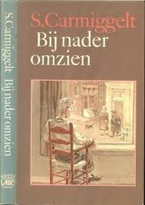 Bij nader omzien - S. Carmiggelt Bij nader omzien - S. Carmiggelt