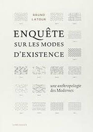 Enquête sur les modes d'existence - Bruno Latour Enquête sur les modes d'existence - Bruno Latour