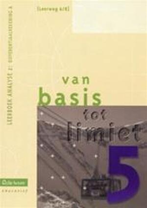 Van basis tot limiet 5 - aso - lw 6/8 - leerboek analyse 2: differentiaalrekening A - Philip e.a. Bogaert Van basis tot limiet 5 - aso - lw 6/8 - leerboek analyse 2: differentiaalrekening A - Philip e.a. Bogaert