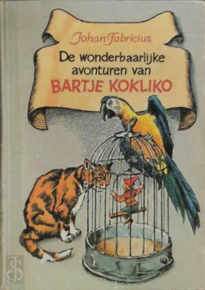 Wonderbaarlijke avonturen van Bartje Kokliko - Johan Fabricius, Dick de Wilde Wonderbaarlijke avonturen van Bartje Kokliko - Johan Fabricius, Dick de Wilde