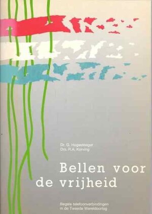 Bellen voor de vrijheid - Illegale telefoonverbindingen in de Tweede Wereldoorog - G. Hogesteeger, R.A. Korving Bellen voor de vrijheid - Illegale telefoonverbindingen in de Tweede Wereldoorog - G. Hogesteeger, R.A. Korving