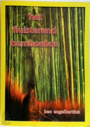 Het fluisterend bamboebos - Ben Engelbertink Het fluisterend bamboebos - Ben Engelbertink