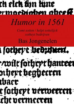 Humor in 1561 - Bas Jongenelen Humor in 1561 - Bas Jongenelen