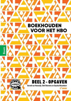 Boekhouden voor het hbo deel 2 OPGAVEN - Gerard van Heeswijk, Stef Stienstra, Sascha Nieuwboer Boekhouden voor het hbo deel 2 OPGAVEN - Gerard van Heeswijk, Stef Stienstra, Sascha Nieuwboer