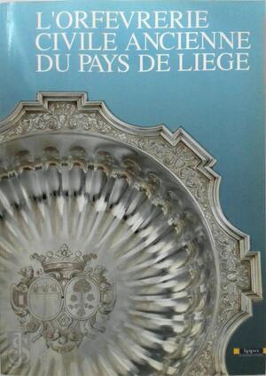 L'Orfèvrerie civile ancienne du pays de Liège - Luc Engen