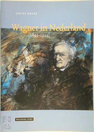Wagner in Nederland, 1843-1914 - Josine Meurs