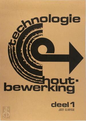 Technologie houtbewerking - J. Clarysse Technologie houtbewerking - J. Clarysse