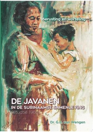 De Javanen in de Surinaamse samenleving - G.D. van Wengen