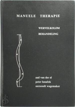 Manuele therapie - Wervelkolom behandeling - Aad van der El, Peter Lunacek, Aarnoudt Wagemaker Manuele therapie - Wervelkolom behandeling - Aad van der El, Peter Lunacek, Aarnoudt Wagemaker